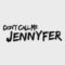DON’T CALL ME JENNYFER